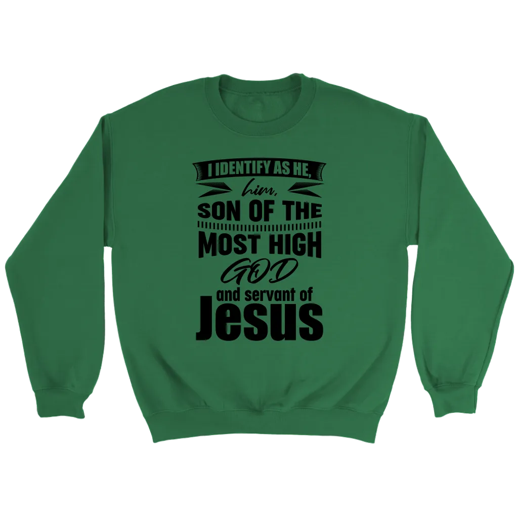 I Identify As He, Him, Son of the Most High God And Servant of Jesus Crewneck Part 1