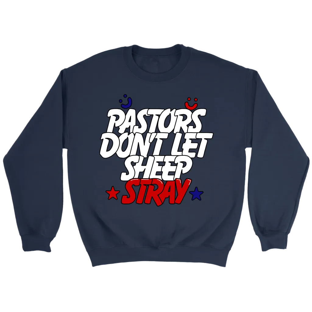 Pastors Don't Let Sheep Stray Crewneck