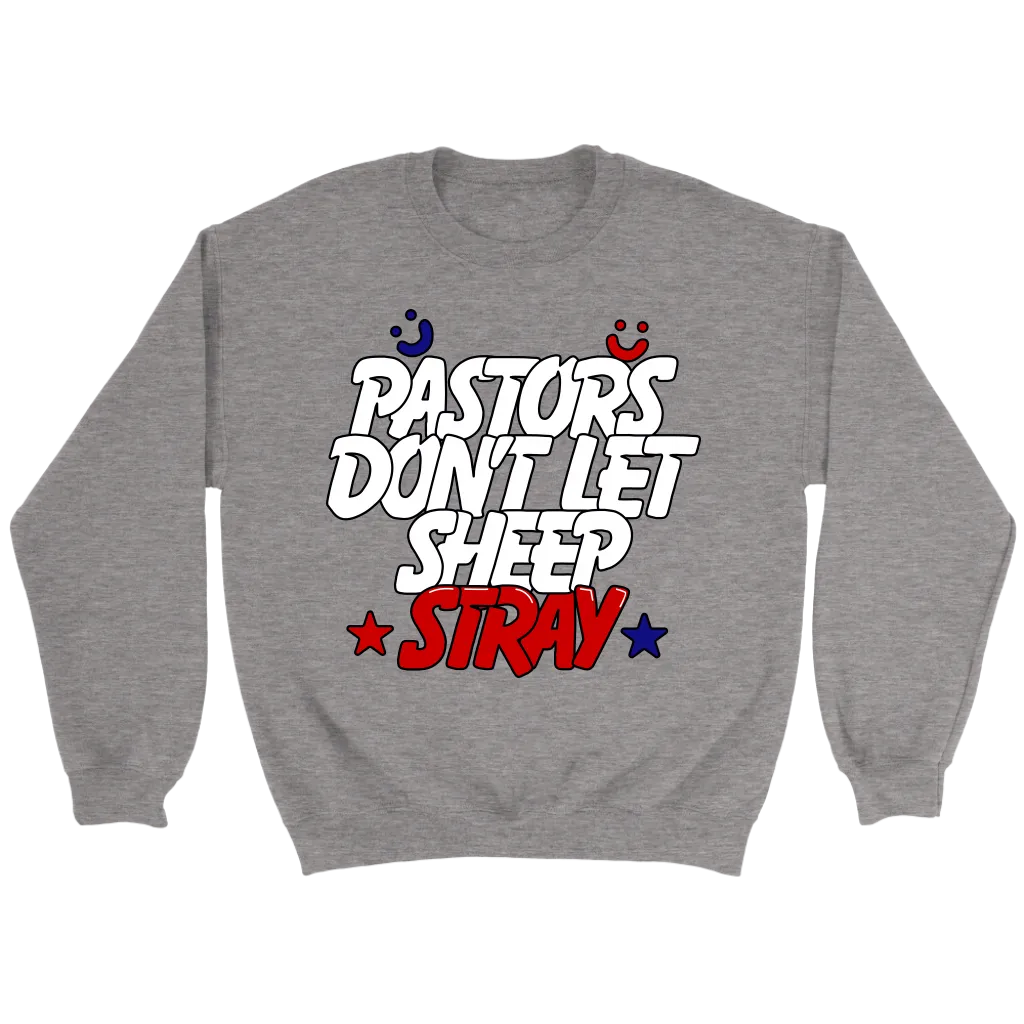 Pastors Don't Let Sheep Stray Crewneck
