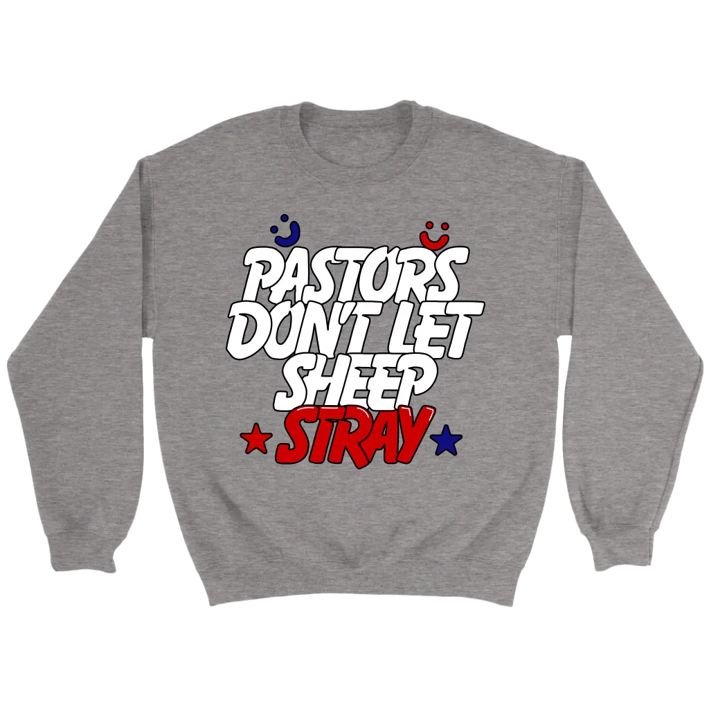 Pastors Don't Let Sheep Stray Crewneck