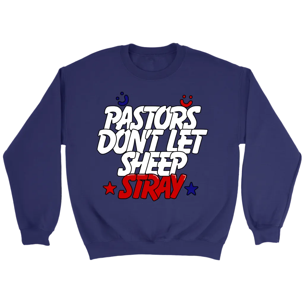 Pastors Don't Let Sheep Stray Crewneck