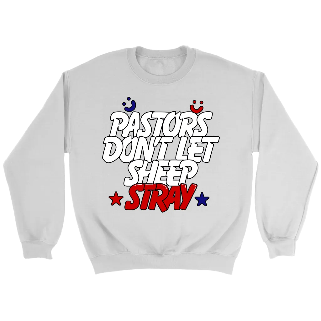 Pastors Don't Let Sheep Stray Crewneck